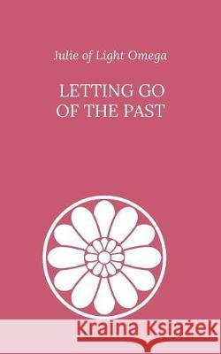 Letting Go of the Past Julie O 9781722135195 Createspace Independent Publishing Platform