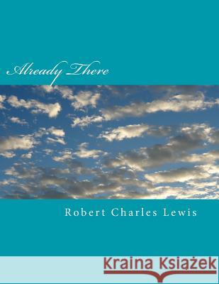 Already There Robert Charles Lewis 9781722138035