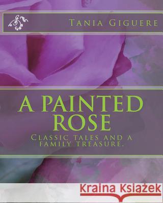 A Painted Rose Tania Giguere 9781722139476 Createspace Independent Publishing Platform