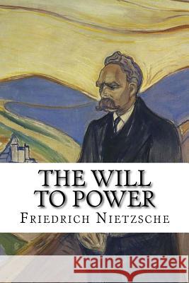 The Will to Power Friedrich Wilhelm Nietzsche 9781722140663 Createspace Independent Publishing Platform