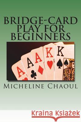Bridge-Card Play for Beginners Micheline Chaoul 9781722160708 Createspace Independent Publishing Platform