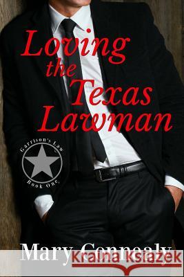 Loving the Texas Lawman: A Texas Lawman Romantic Suspense (Garrison's Law Book 1) Mary Connealy 9781722162030 Createspace Independent Publishing Platform