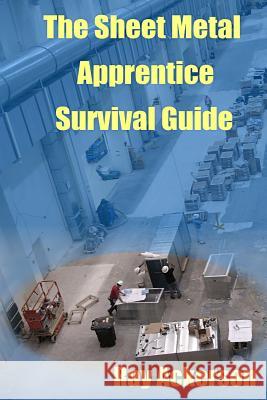 The Sheet Metal Apprentice Survival Guide Ray Ackerson 9781722166663