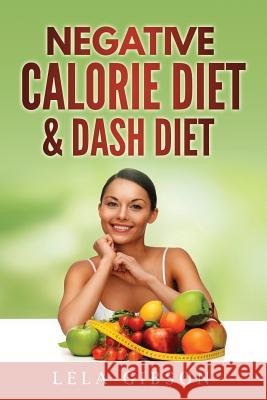 Negative Calorie Diet & Dash Diet Lela Gibson 9781722168773 Createspace Independent Publishing Platform