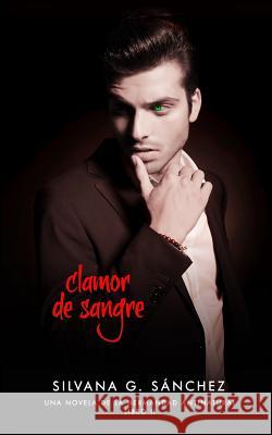 Clamor de Sangre: Una Novela de la Hermandad Antinatural Silvana G. Sanchez 9781722171049 Createspace Independent Publishing Platform