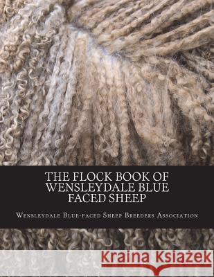 The Flock Book of Wensleydale Blue Faced Sheep: Volume 13 Wensleydale Blue Breeder Jackson Chambers 9781722172589 Createspace Independent Publishing Platform