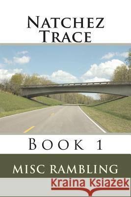 Natchez Trace: Book 1 Misc Rambling 9781722172701 Createspace Independent Publishing Platform