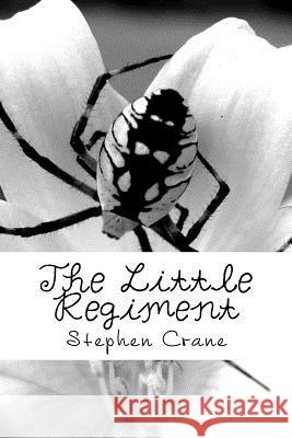 The Little Regiment Stephen Crane 9781722172923 Createspace Independent Publishing Platform