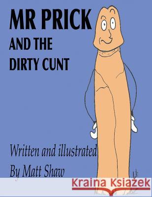 Mr. Prick And The Dirty Cunt Shaw, Matt 9781722173050 Createspace Independent Publishing Platform