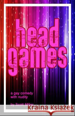 Head Games: A Gay Comedy Scott Miller 9781722174880 Createspace Independent Publishing Platform