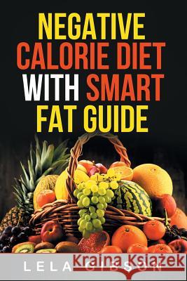 Negative Calorie Diet with Smart Fat Guide Lela Gibson 9781722178444 Createspace Independent Publishing Platform