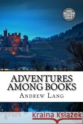 Adventures among Books Lang, Andrew 9781722178468 Createspace Independent Publishing Platform