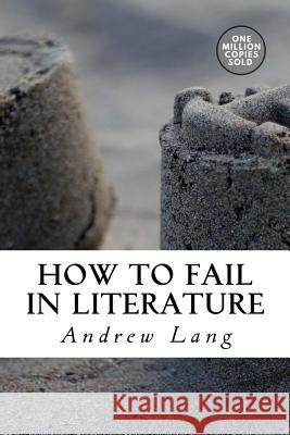 How to Fail in Literature Andrew Lang 9781722179007