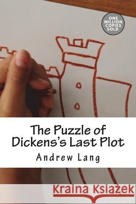The Puzzle of Dickens's Last Plot Andrew Lang 9781722179861 Createspace Independent Publishing Platform