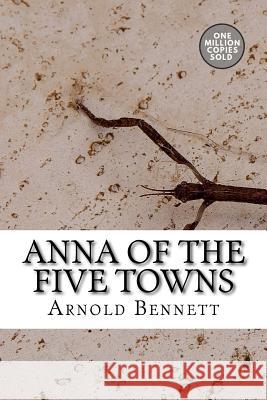 Anna of the Five Towns Arnold Bennett 9781722184223