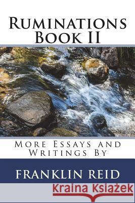 Ruminations Book II: More Essays and Writings By Reid, Franklin 9781722185688 Createspace Independent Publishing Platform