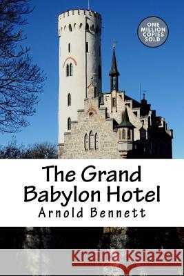 The Grand Babylon Hotel Arnold Bennett 9781722186180 Createspace Independent Publishing Platform