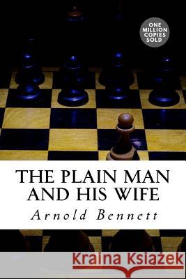 The Plain Man and His Wife Arnold Bennett 9781722186326