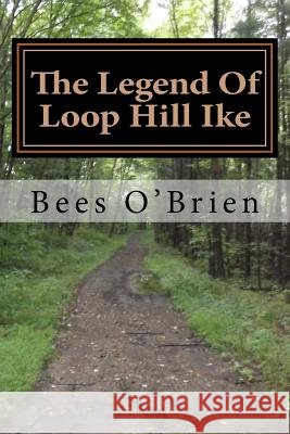 The Legend Of Loop Hill Ike O'Brien, Bees 9781722192358
