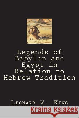 Legends of Babylon and Egypt in Relation to Hebrew Tradition Leonard W 9781722197674 Createspace Independent Publishing Platform
