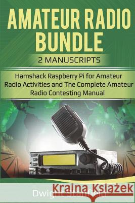 The Amateur Radio Bunble: Hamshack Raspberry Pi for Amateur Radio Activities and the Complete Amateur Radio Contesting Manaul Dwight Standfield 9781722201876