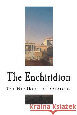The Enchiridion: The Handbook of Epictetus Epictetus                                Thomas W. Higginson Albert Salomon 9781722205973 Createspace Independent Publishing Platform