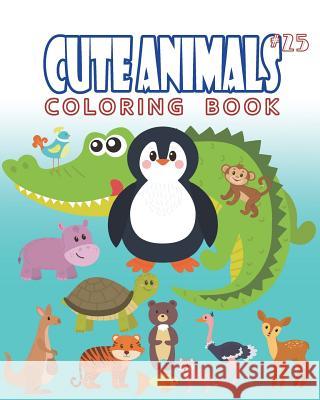 Cute Animals Coloring Book Vol.25: The Coloring Book for Beginner with Fun, and Relaxing Coloring Pages, Crafts for Children J. J. Charming 9781722216771 Createspace Independent Publishing Platform