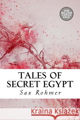 Tales of Secret Egypt Sax Rohmer 9781722219376 Createspace Independent Publishing Platform