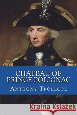 Chateau of Prince Polignac Anthony Trollope 9781722219383 Createspace Independent Publishing Platform