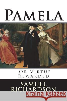 Pamela: Or Virtue Rewarded Samuel Richardson 9781722223847 Createspace Independent Publishing Platform