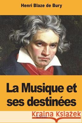 La Musique et ses destinées Blaze De Bury, Henri 9781722228835