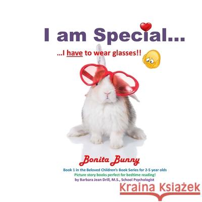 I am Special ....: Bonita Bunny ... I have to wear glasses!! Drill M. S., Barbara Jean 9781722232146 Createspace Independent Publishing Platform