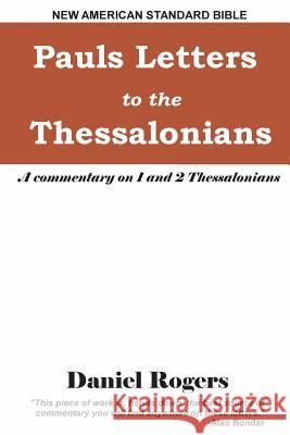 Paul's Letters to the Thessalonians: A Commentary on 1 and 2 Thessalonians Daniel Rogers 9781722235987