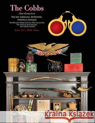 The Cobbs Auctioneers; July 14 2018 Americana: Fine Art & Antiques; Featuring the Weekes Collection of Advertising & Americana, the Estate of Steve Mi Charles M. Cobb Nicholas Prior Nicholas Prior 9781722236380