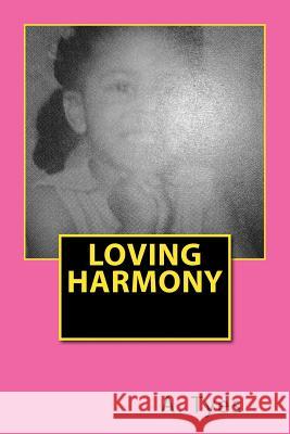 Loving Harmony A. L. Tyes 9781722238483 Createspace Independent Publishing Platform