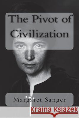 The Pivot of Civilization Margaret Sanger H. G. Wells 9781722238865 Createspace Independent Publishing Platform