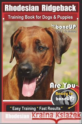 Rhodesian Ridgeback Training Book for Dogs & Puppies By BoneUP DOG Training: Are You Ready to Bone Up? Easy Training * Fast Results Rhodesian Ridgebac Kane, Karen Douglas 9781722243241