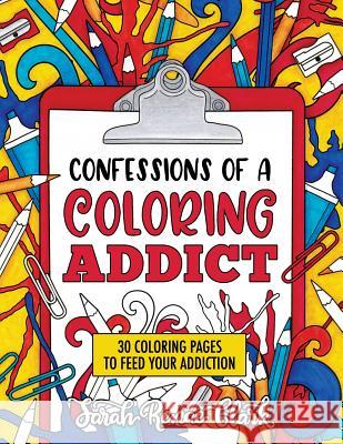 Confessions of a Coloring Addict: An adult coloring book with 30 coloring pages to feed your addiction Clark, Sarah Renae 9781722245238