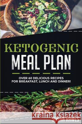 Ketogenic Meal Plan Recipes: Over 60 Recipes for Weight Loss! Susan Rawls 9781722255954 Createspace Independent Publishing Platform