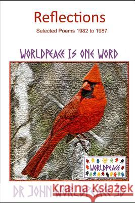 Reflections: Selected Poems 1982 to 1987 John Worldpeace Jd 9781722256982 Createspace Independent Publishing Platform