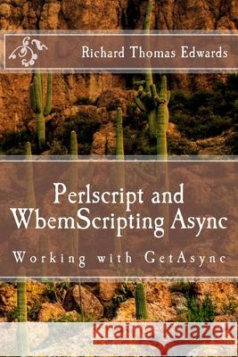 Perlscript and WbemScripting Async: Working with GetAsync Richard Thomas Edwards 9781722261009 Createspace Independent Publishing Platform