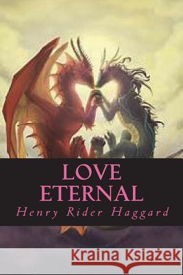 Love Eternal H. Rider Haggard Ravell 9781722270018 Createspace Independent Publishing Platform