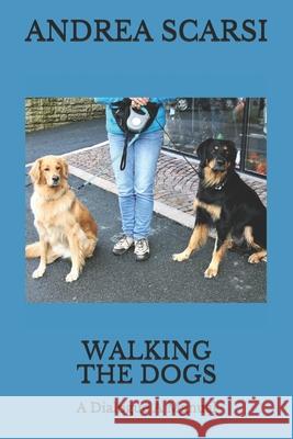 Walking The Dogs: A Dialogue A Manual Andrea Scarsi Msc D 9781722271985 Createspace Independent Publishing Platform