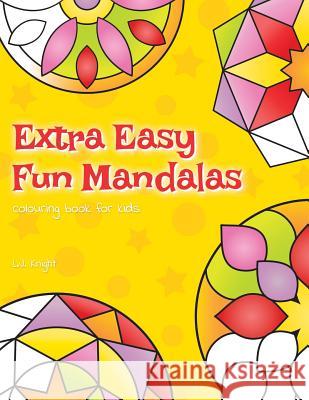 Extra Easy Fun Mandalas Colouring Book For Kids: 40 Very Simple Mandala Designs For Young Children L J Knight 9781722272777 Createspace Independent Publishing Platform
