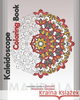 Kaleidoscope Coloring Book: Sacred Mandala Designs Peter Raymond 9781722273095 Createspace Independent Publishing Platform
