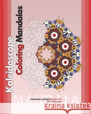 Kaleidoscope Coloring Mandalas (Color Art for Everyone) Peter Raymond 9781722275853 Createspace Independent Publishing Platform