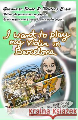 Grammar Sense 8: I Want to Play My Violin in Barcelona! Angela Lao 9781722283377 Createspace Independent Publishing Platform