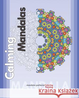 Calming Mandalas: Coloring Painting (for Anger Release) Peter Raymond 9781722283384 Createspace Independent Publishing Platform