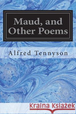Maud, and Other Poems Alfred Tennyson 9781722289867 Createspace Independent Publishing Platform