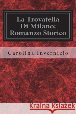 La Trovatella Di Milano: Romanzo Storico Carolina Invernizio 9781722291211 Createspace Independent Publishing Platform